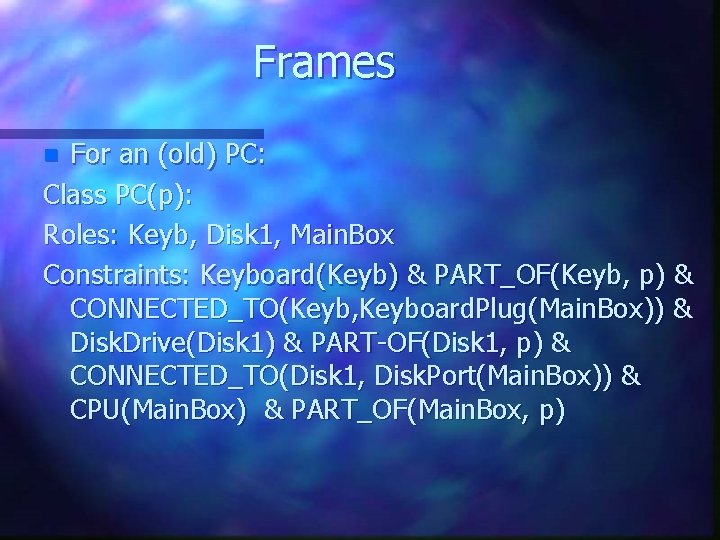 Frames For an (old) PC: Class PC(p): Roles: Keyb, Disk 1, Main. Box Constraints:
