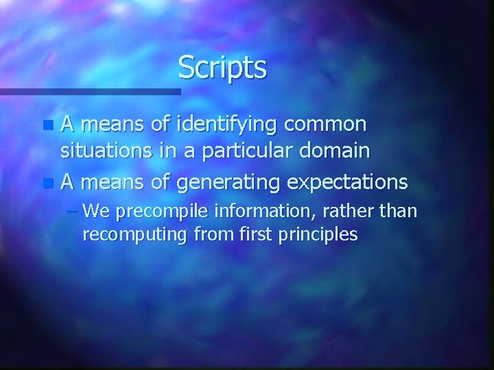 Scripts A means of identifying common situations in a particular domain n A means