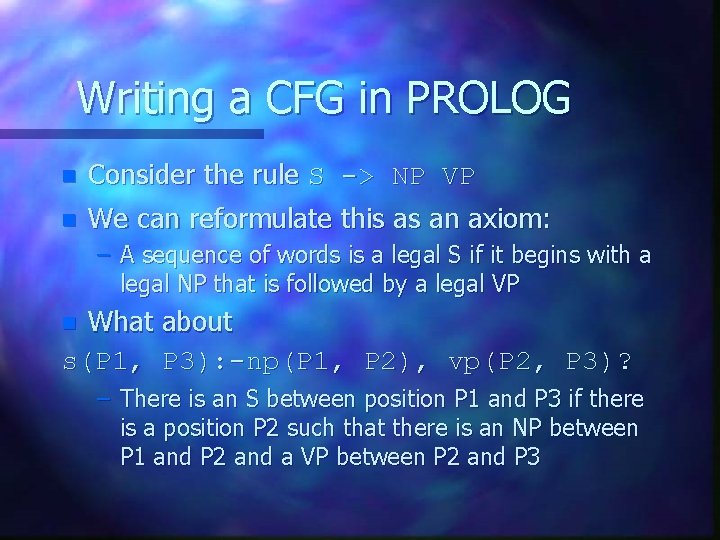 Writing a CFG in PROLOG n Consider the rule S -> NP VP n