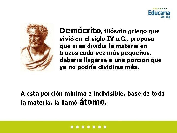 Demócrito, filósofo griego que vivió en el siglo IV a. C. , propuso que