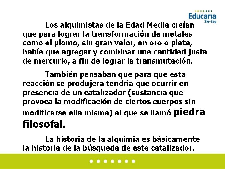 Los alquimistas de la Edad Media creían que para lograr la transformación de metales