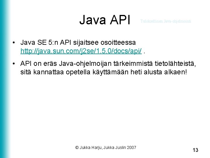 Java API Tuloksellinen Java-ohjelmointi • Java SE 5: n API sijaitsee osoitteessa http: //java.