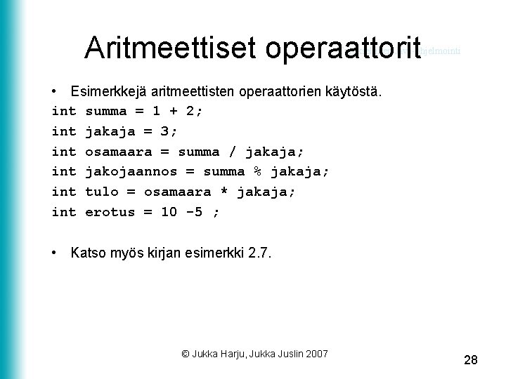 Aritmeettiset operaattorit Tuloksellinen Java-ohjelmointi • Esimerkkejä aritmeettisten operaattorien käytöstä. int summa = 1 +