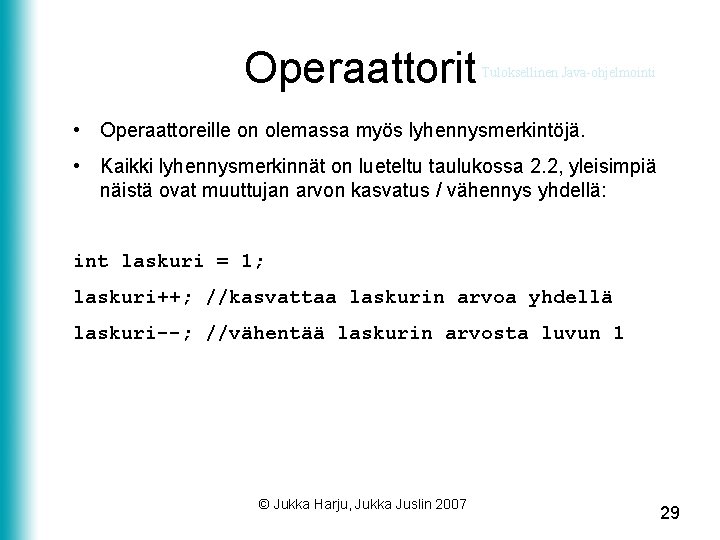Operaattorit Tuloksellinen Java-ohjelmointi • Operaattoreille on olemassa myös lyhennysmerkintöjä. • Kaikki lyhennysmerkinnät on lueteltu
