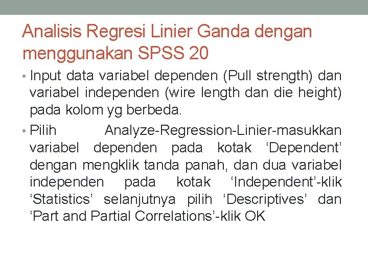 Analisis Regresi Linier Ganda dengan menggunakan SPSS 20 • Input data variabel dependen (Pull