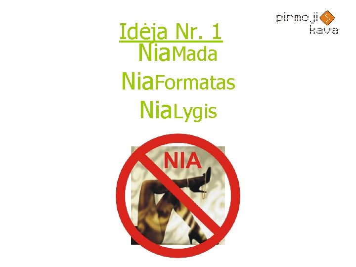 Idėja Nr. 1 Nia. Mada Nia. Formatas Nia. Lygis 