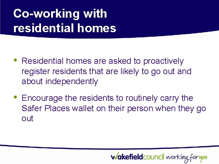 Co-working with residential homes • Residential homes are asked to proactively register residents that