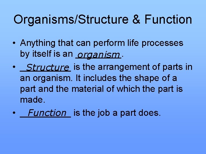 Organisms/Structure & Function • Anything that can perform life processes by itself is an