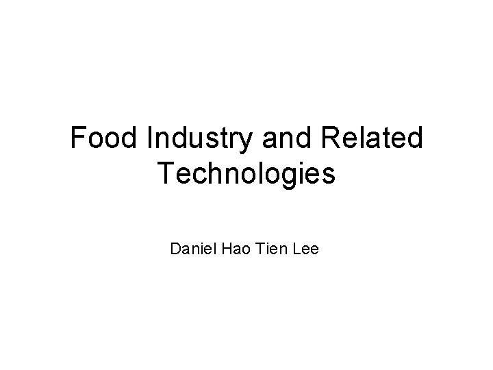 Food Industry and Related Technologies Daniel Hao Tien Lee 