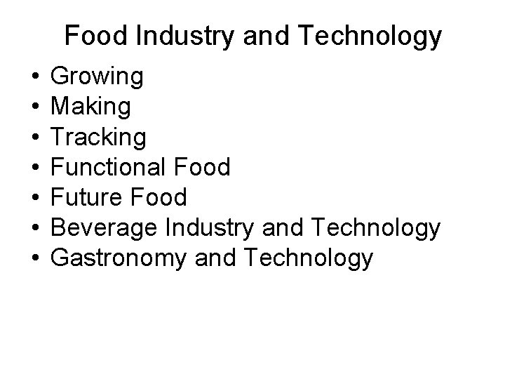 Food Industry and Technology • • Growing Making Tracking Functional Food Future Food Beverage