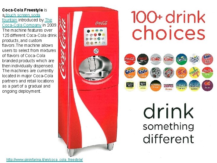 Coca-Cola Freestyle is a touch screen soda fountain introduced by The Coca-Cola Company in