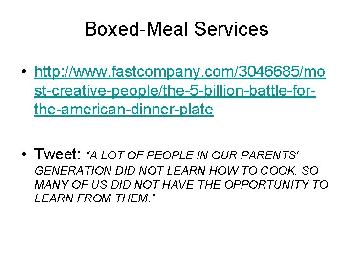 Boxed-Meal Services • http: //www. fastcompany. com/3046685/mo st-creative-people/the-5 -billion-battle-forthe-american-dinner-plate • Tweet: “A LOT OF