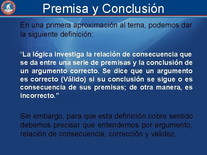 Premisa y Conclusión En una primera aproximación al tema, podemos dar la siguiente definición: