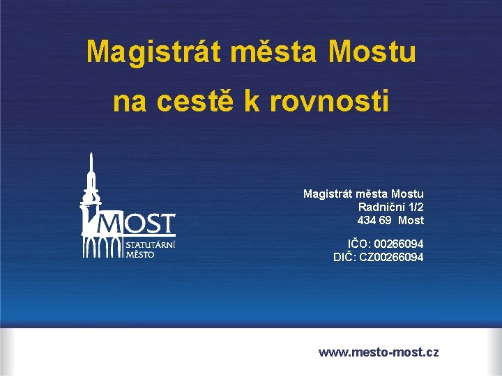 Magistrát města Mostu na cestě k rovnosti Magistrát města Mostu Radniční 1/2 434 69