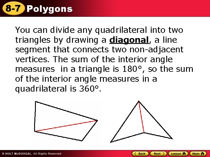 8 -7 Polygons You can divide any quadrilateral into two triangles by drawing a 8 -7 Polygons You can divide any quadrilateral into two triangles by drawing a
