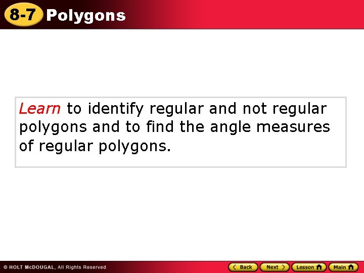 8 -7 Polygons Learn to identify regular and not regular polygons and to find 8 -7 Polygons Learn to identify regular and not regular polygons and to find