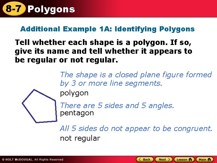 8 -7 Polygons Additional Example 1 A: Identifying Polygons Tell whether each shape is 8 -7 Polygons Additional Example 1 A: Identifying Polygons Tell whether each shape is