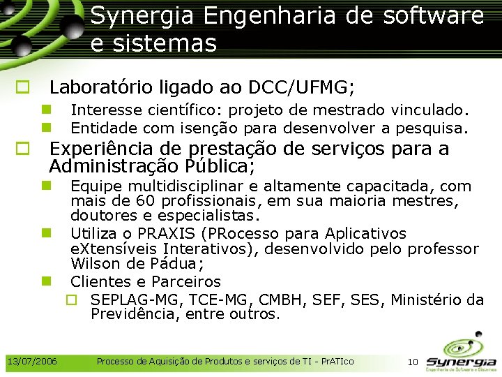 Synergia Engenharia de software e sistemas o Laboratório ligado ao DCC/UFMG; n n Interesse