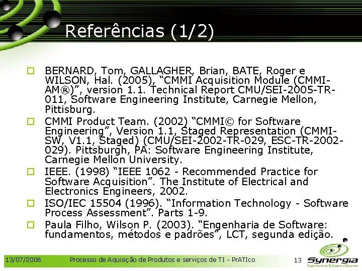 Referências (1/2) o BERNARD, Tom, GALLAGHER, Brian, BATE, Roger e WILSON, Hal. (2005), “CMMI