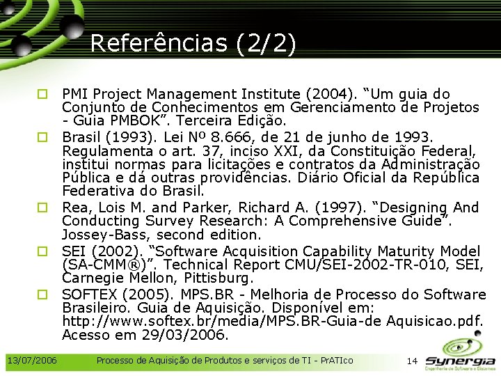 Referências (2/2) o PMI Project Management Institute (2004). “Um guia do Conjunto de Conhecimentos