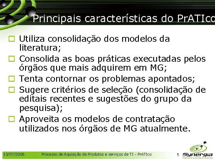 Principais características do Pr. ATIco o Utiliza consolidação dos modelos da literatura; o Consolida