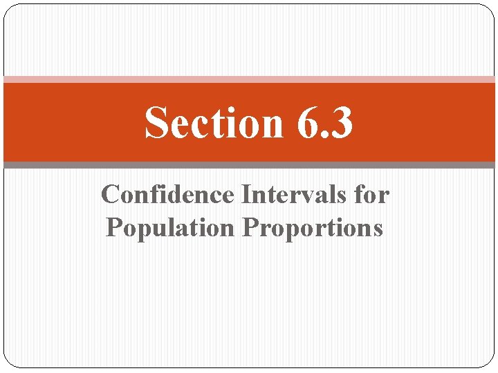 Section 6 3 Confidence Intervals for Population Proportions