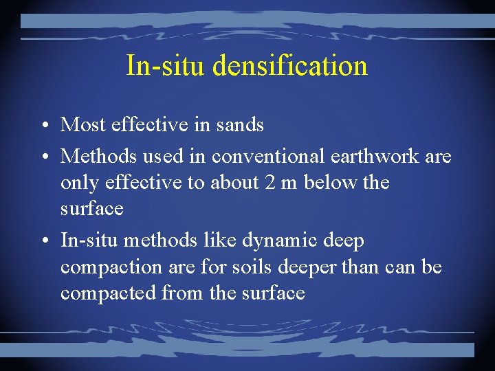 In-situ densification • Most effective in sands • Methods used in conventional earthwork are