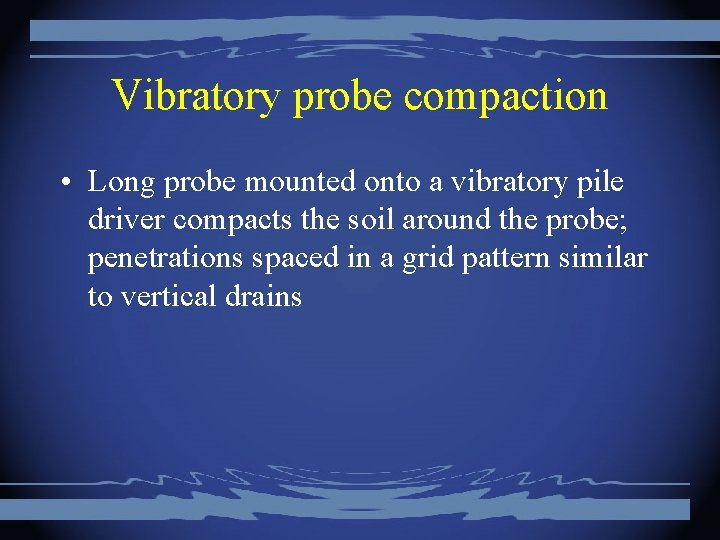Vibratory probe compaction • Long probe mounted onto a vibratory pile driver compacts the