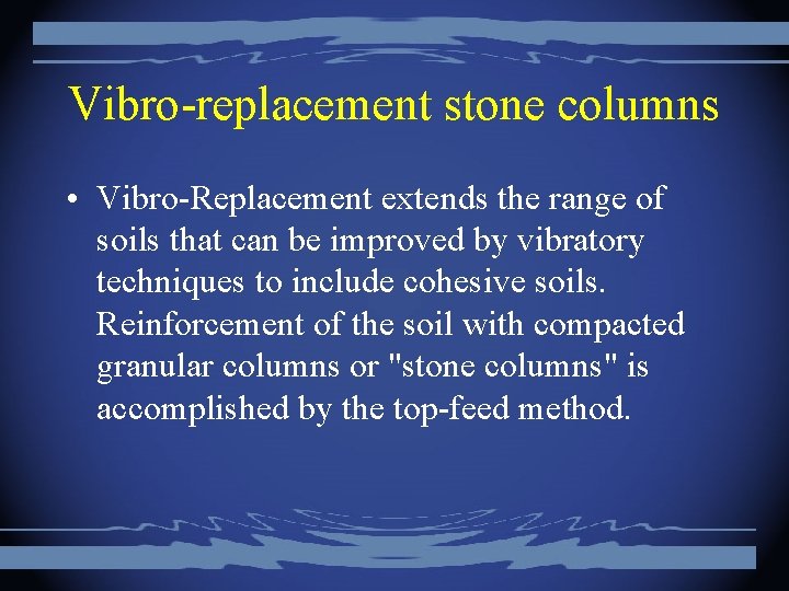 Vibro-replacement stone columns • Vibro-Replacement extends the range of soils that can be improved