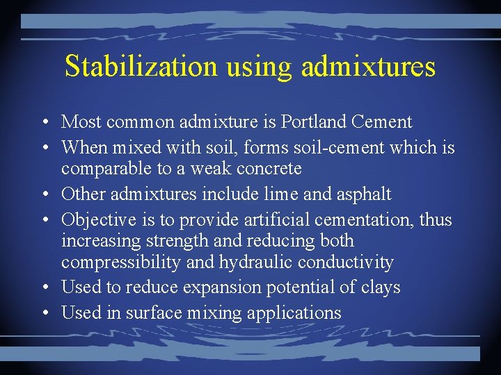 Stabilization using admixtures • Most common admixture is Portland Cement • When mixed with