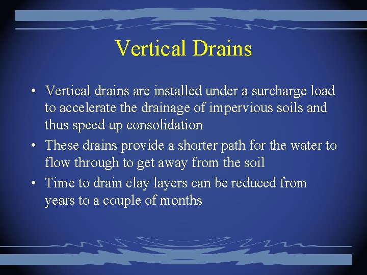 Vertical Drains • Vertical drains are installed under a surcharge load to accelerate the