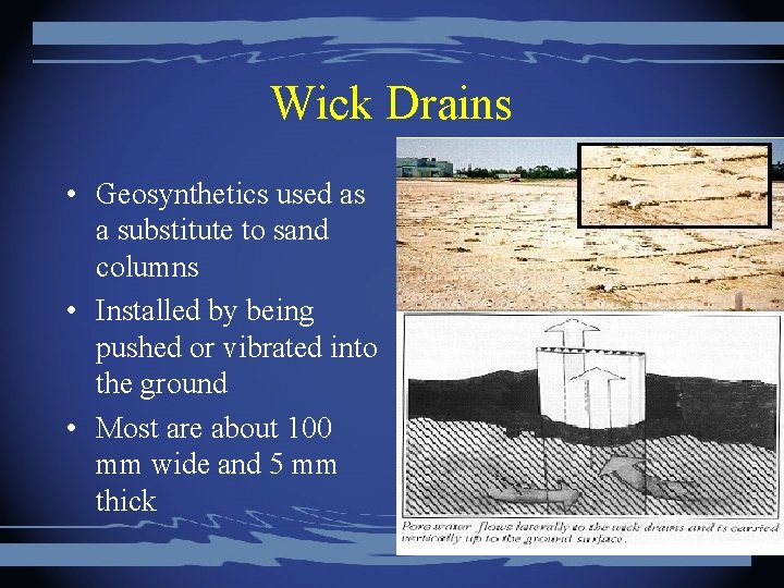 Wick Drains • Geosynthetics used as a substitute to sand columns • Installed by