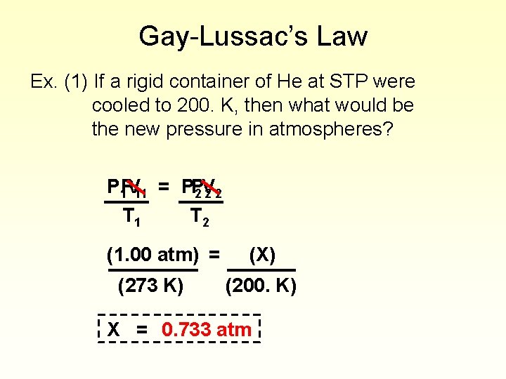Gay-Lussac’s Law Ex. (1) If a rigid container of He at STP were cooled