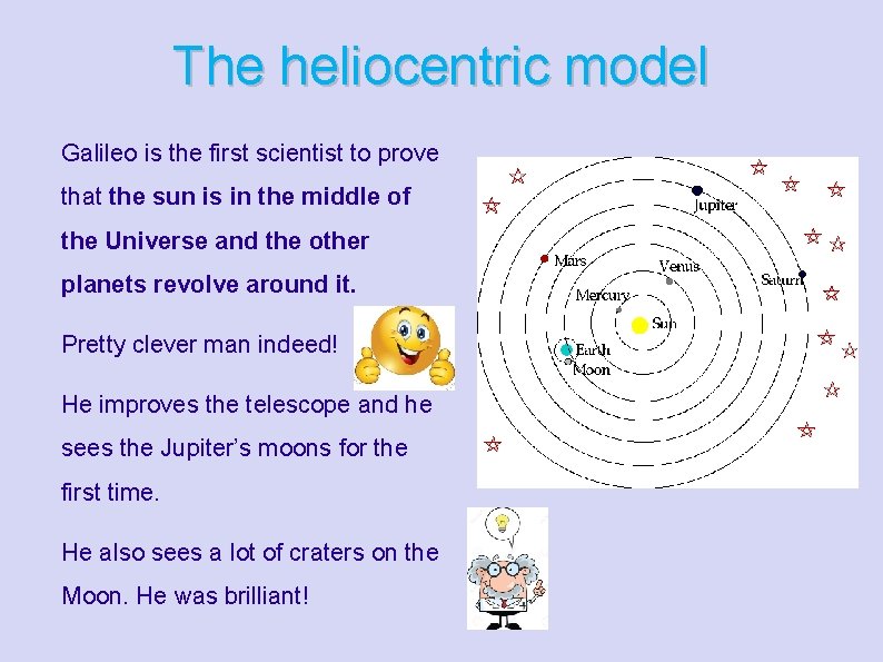 The heliocentric model Galileo is the first scientist to prove that the sun is The heliocentric model Galileo is the first scientist to prove that the sun is