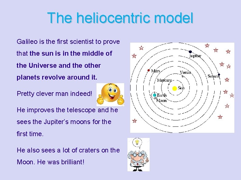 The heliocentric model Galileo is the first scientist to prove that the sun is