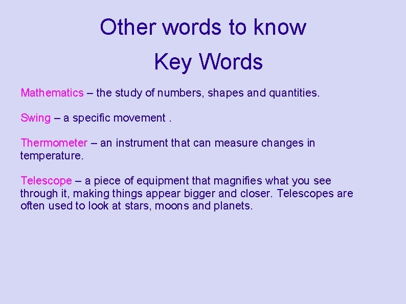 Other words to know Key Words Mathematics – the study of numbers, shapes and