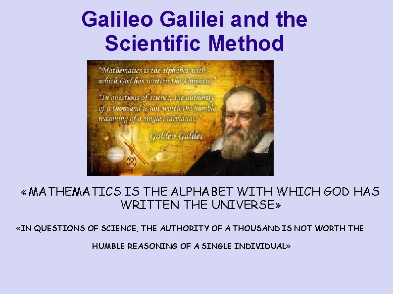 Galileo Galilei and the Scientific Method «MATHEMATICS IS THE ALPHABET WITH WHICH GOD HAS
