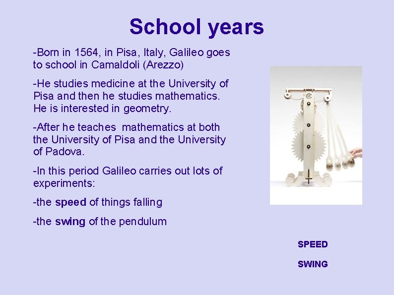 School years -Born in 1564, in Pisa, Italy, Galileo goes to school in Camaldoli