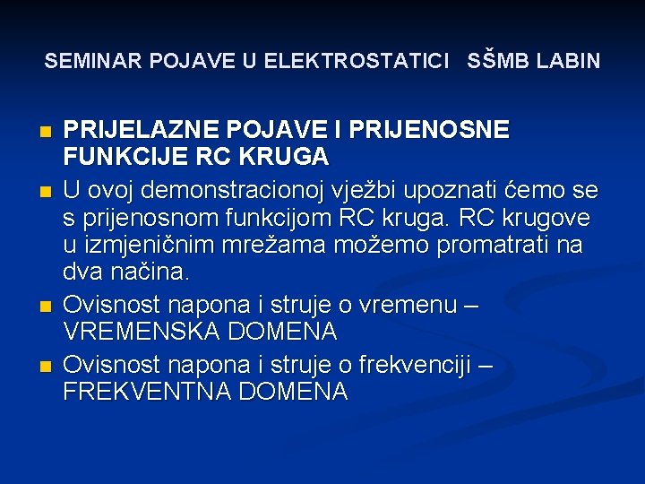 SEMINAR POJAVE U ELEKTROSTATICI SŠMB LABIN n n PRIJELAZNE POJAVE I PRIJENOSNE FUNKCIJE RC