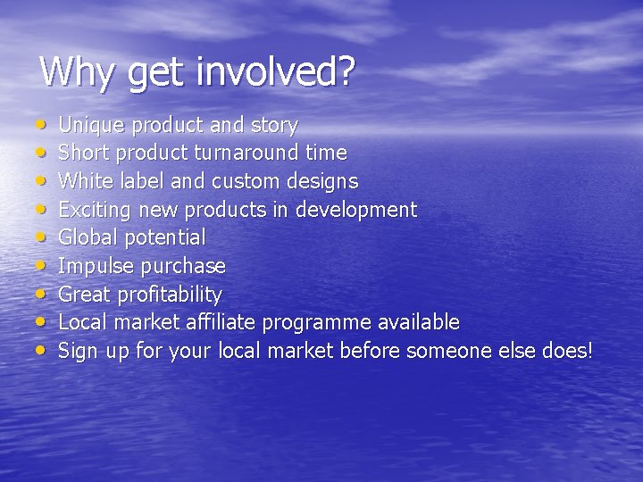 Why get involved? • • • Unique product and story Short product turnaround time