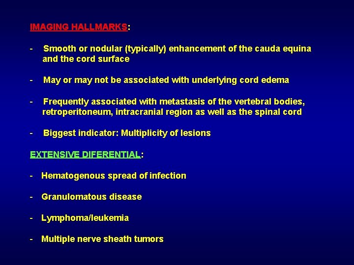 IMAGING HALLMARKS: - Smooth or nodular (typically) enhancement of the cauda equina and the