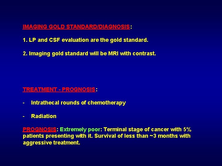 IMAGING GOLD STANDARD/DIAGNOSIS: 1. LP and CSF evaluation are the gold standard. 2. Imaging
