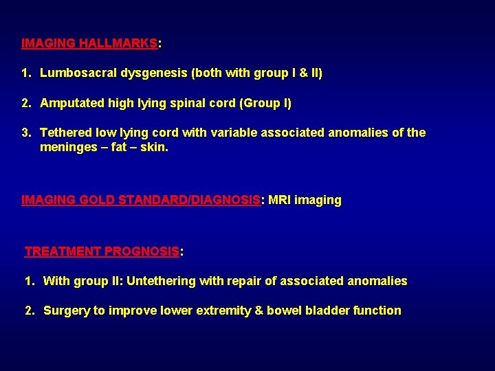 IMAGING HALLMARKS: 1. Lumbosacral dysgenesis (both with group I & II) 2. Amputated high