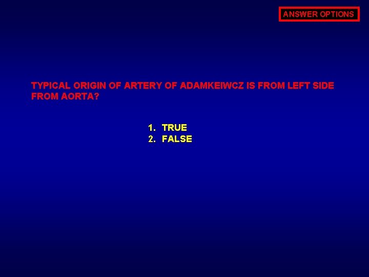 ANSWER OPTIONS TYPICAL ORIGIN OF ARTERY OF ADAMKEIWCZ IS FROM LEFT SIDE FROM AORTA?