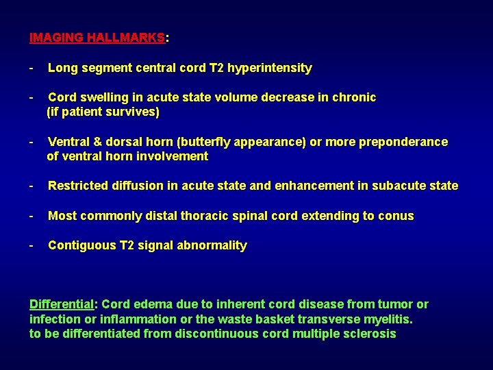 IMAGING HALLMARKS: - Long segment central cord T 2 hyperintensity - Cord swelling in