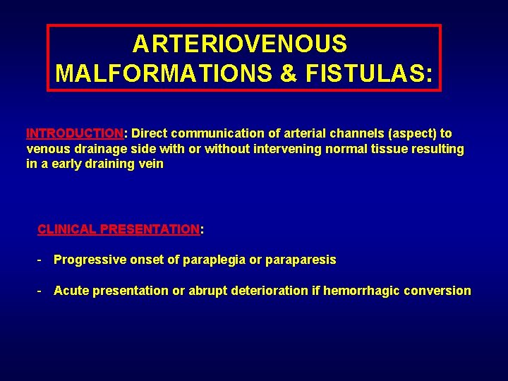 ARTERIOVENOUS MALFORMATIONS & FISTULAS: INTRODUCTION: Direct communication of arterial channels (aspect) to venous drainage