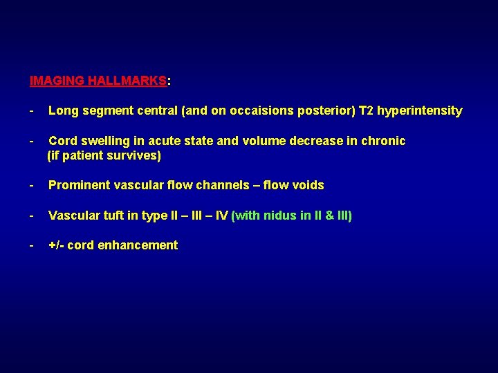 IMAGING HALLMARKS: - Long segment central (and on occaisions posterior) T 2 hyperintensity -