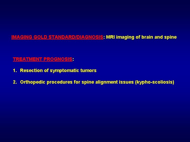 IMAGING GOLD STANDARD/DIAGNOSIS: MRI imaging of brain and spine TREATMENT PROGNOSIS: 1. Resection of
