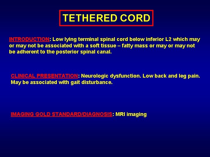 TETHERED CORD INTRODUCTION: Low lying terminal spinal cord below inferior L 2 which may