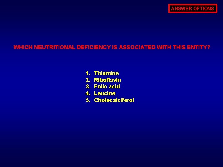 ANSWER OPTIONS WHICH NEUTRITIONAL DEFICIENCY IS ASSOCIATED WITH THIS ENTITY? 1. 2. 3. 4.